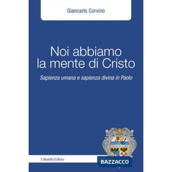 Noi abbiamo la mente di Cristo. Sapienza umana e sapienza divina in Cristo