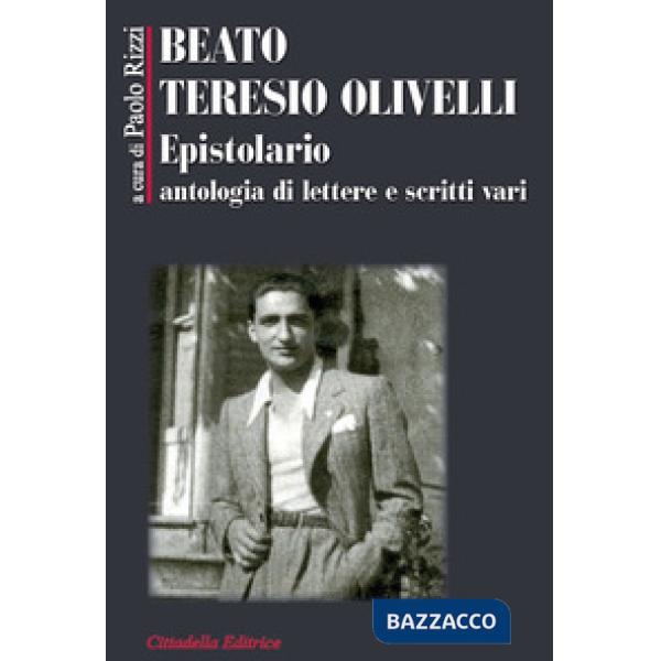 Beato Teresio Olivelli. Epistolario, antologia di lettere e scritti vari
