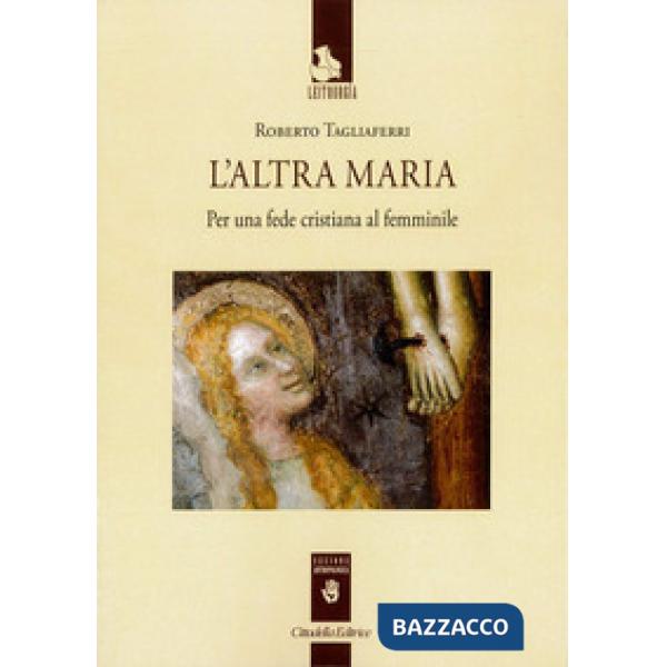 Altra Maria. Per una fede cristiana al femminile (L')