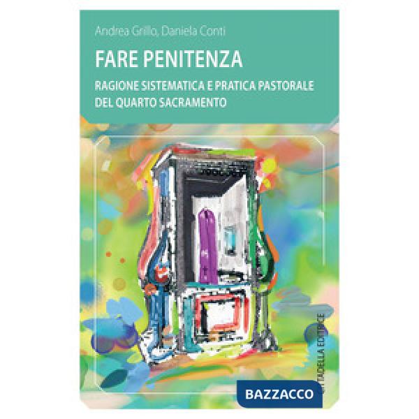 Fare penitenza. Ragione sistematica e pratica pastorale del quarto sacramento