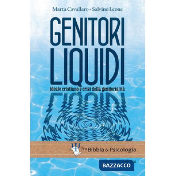 Genitori liquidi. Ideale cristiano e crisi della genitorialità