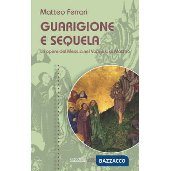 Guarigione e sequela. Le opere del Messia nel Vangelo di Matteo