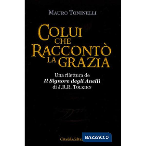 Colui che raccontò la grazia. Una rilettura da «Il Signore degli Anelli» di J.R.R. Tolkien