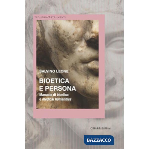 Bioetica e persona. Manuale di bioetica e Medical Humanities