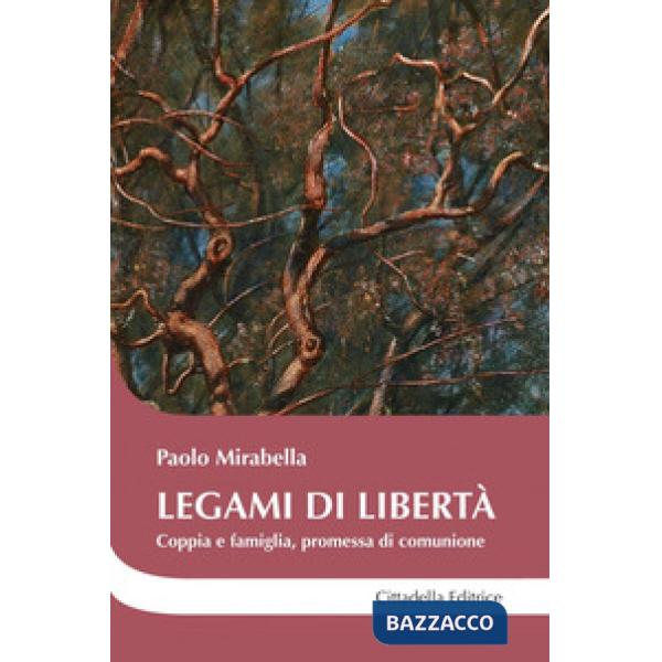 Legami di libertà. Coppia e famiglia, promessa di comunione