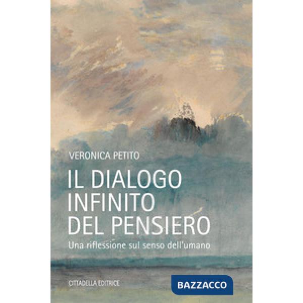 Dialogo infinito del pensiero. Una riflessione sul senso dell'umano (Il)