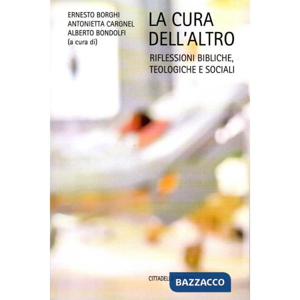 Cura dell'altro. Riflessioni bibliche, teologiche e sociali (La)
