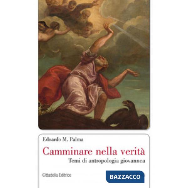 Camminare nella verità. Temi di antropologia giovannea