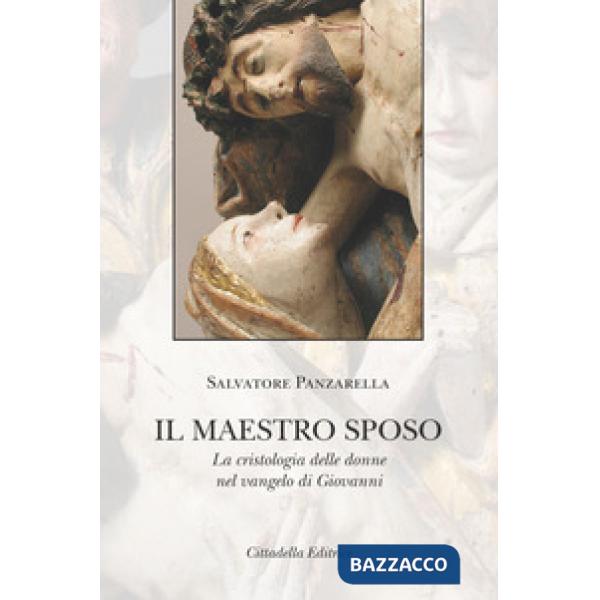 Maestro sposo. La cristologia delle donne nel vangelo di Giovanni (Il)