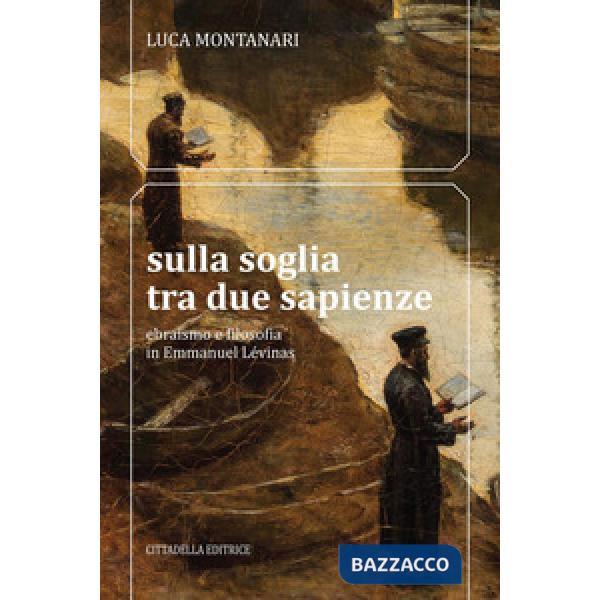 Sulla soglia tra due sapienze. Ebraismo e filosofia in Emmanuel Lévinas