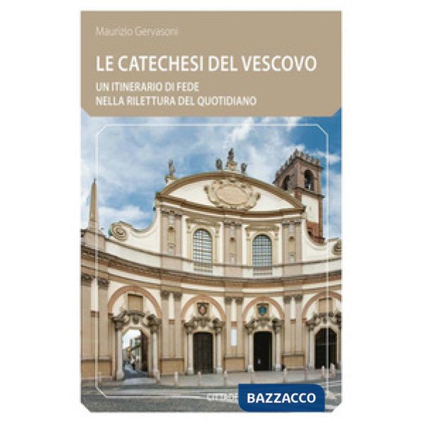 Catechesi del vescovo. Un itinerario di fede nella rilettura del quotidiano (Le)