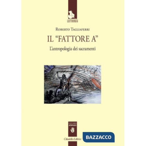 «Fattore A». L'antropologia dei sacramenti (Il)