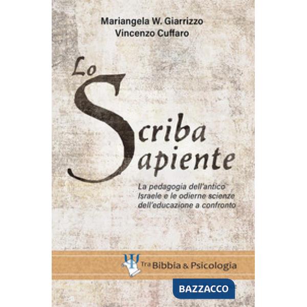 Scriba sapiente. La pedagogia dell'antico Israele e le odierne scienze dell'educazione a confronto (Lo)