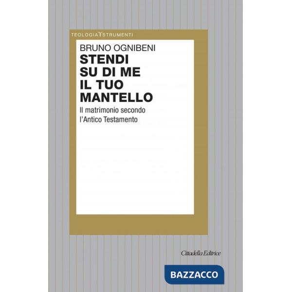 Stendi su di me il tuo mantello. Il matrimonio secondo l'Antico Testamento