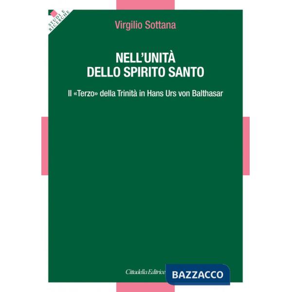 Nell'unità dello Spirito Santo. Il «Terzo» della Trinità in Hans Urs von Balthasar