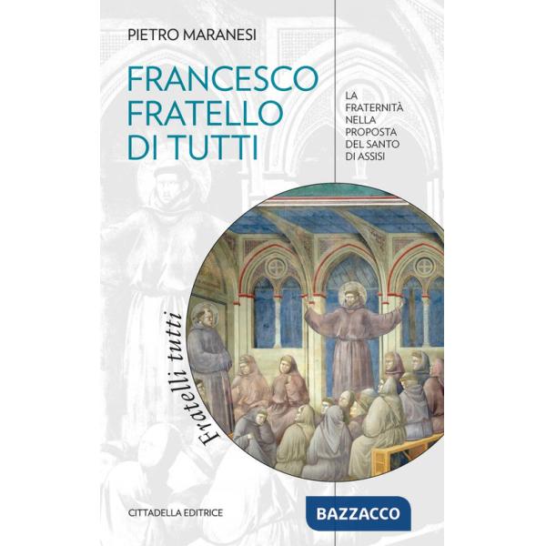 Francesco fratello di tutti. La fraternità nella proposta del Santo di Assisi