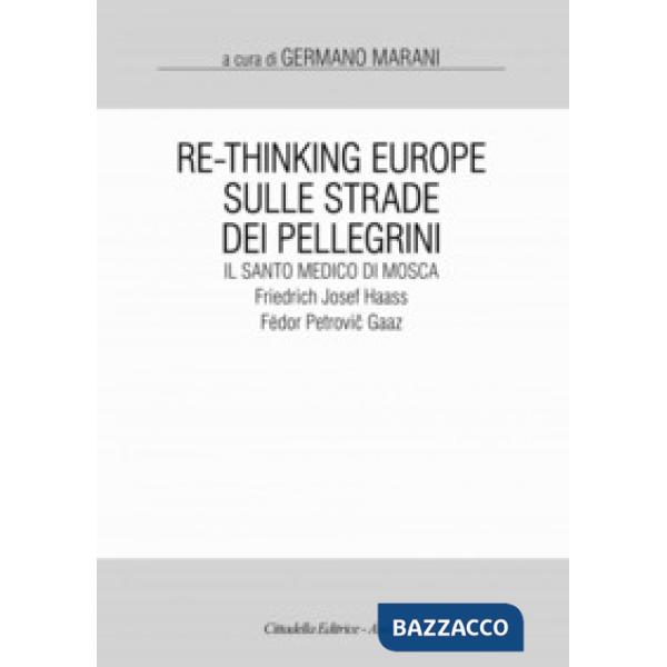 Re-Thinking Europe. Sulle strade dei pellegrini il santo medico di Mosca: Friedrich Josef Haass / Fëdor Petrovic Gaaz