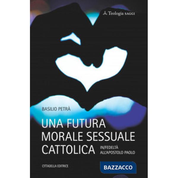 Futura morale sessuale cattolica. In/fedeltà all'apostolo Paolo (Una)