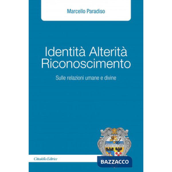 Identità alterità riconoscimento. Sulle relazioni umane e divine