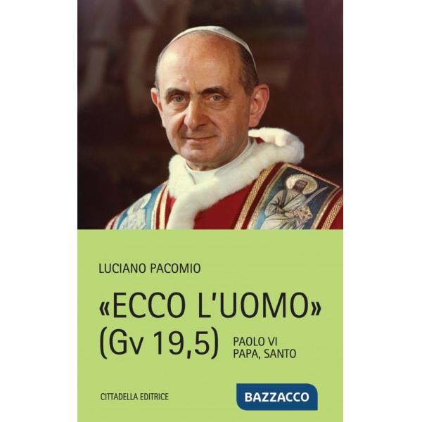 Ecco l'uomo (Gv 19,5). Paolo VI Papa, Santo