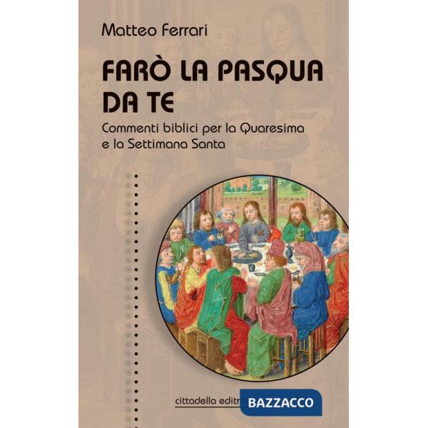 Farò la Pasqua da te. Commenti biblici per la Quaresima e la Settimana Santa