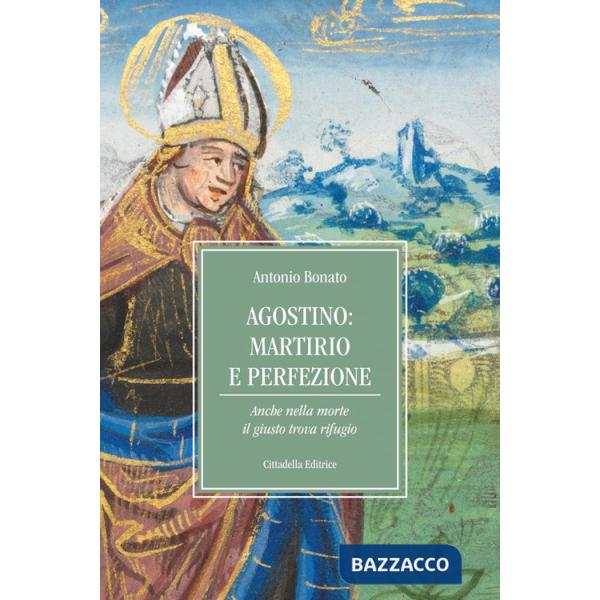 Agostino: martirio e perfezione. Anche nella morte il giusto trova rifugio