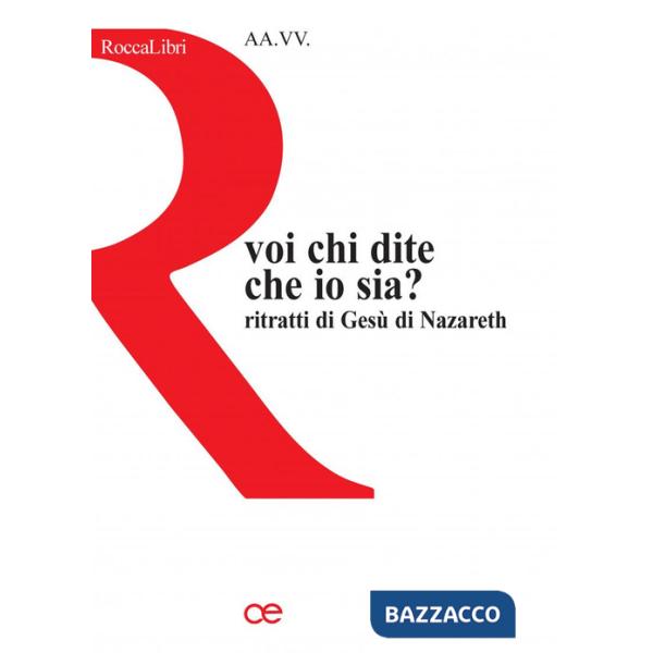 Voi, chi dite che io sia? Ritratti di Gesù di Nazareth