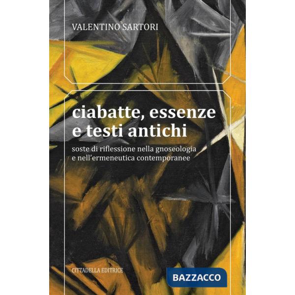 Ciabatte, essenze e testi antichi. Soste di riflessione nella gnoseologia e nell'ermeneutica contemporanee