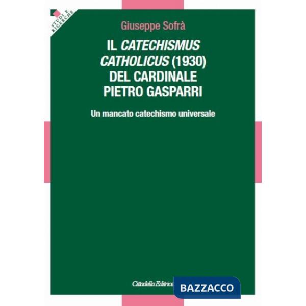 Catechismus catholicus (1930) del cardinale Pietro Gasparri. Un mancato catechismo universale (Il)