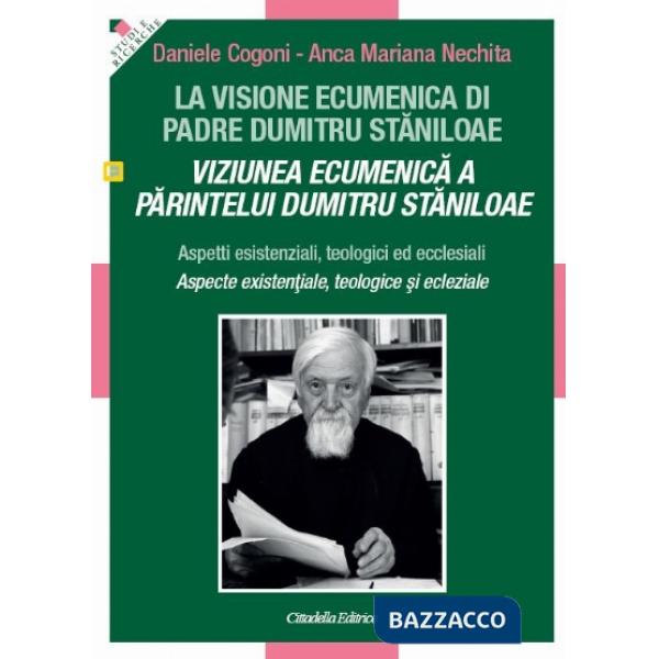 Visione ecumenica di padre Dumitru Staniloae. Aspetti esistenziali, teologici ed ecclesiali (La)