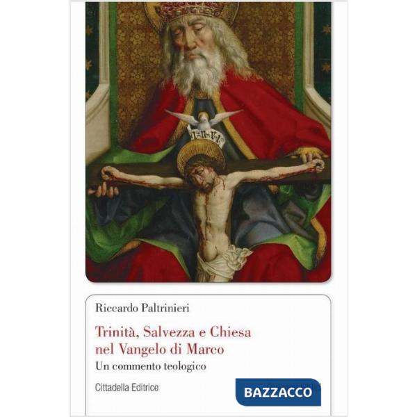 Trinità, Salvezza e Chiesa nel Vangelo di Marco. Un commento teologico