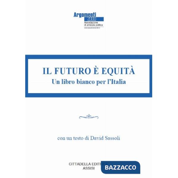 Futuro è equità. Un libro bianco per l'Italia (Il)
