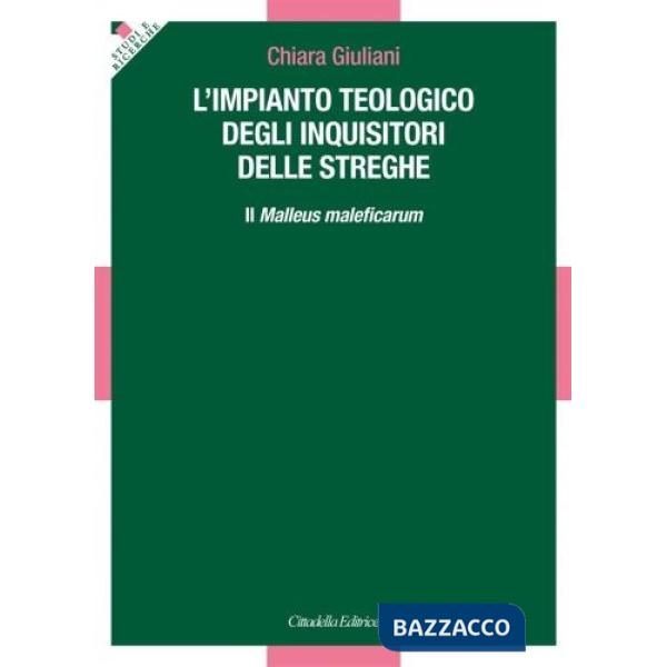 Impianto teologico degli inquisitori delle streghe. Il «Malleus maleficarum» (L')