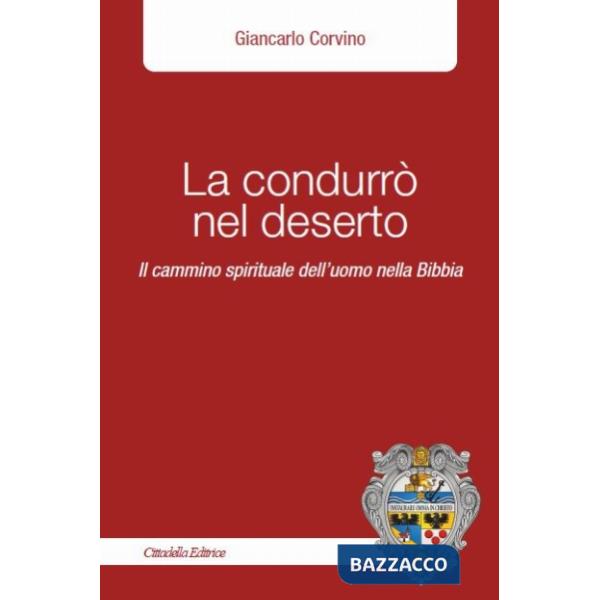La condurrò nel deserto. Il cammino spirituale dell'uomo nella Bibbia