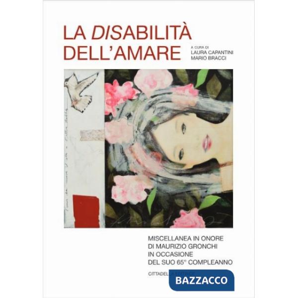 Disabilità dell'amore. Miscellanea in onore di Maurizio Gronchi in occasione del suo 65° compleanno (La)