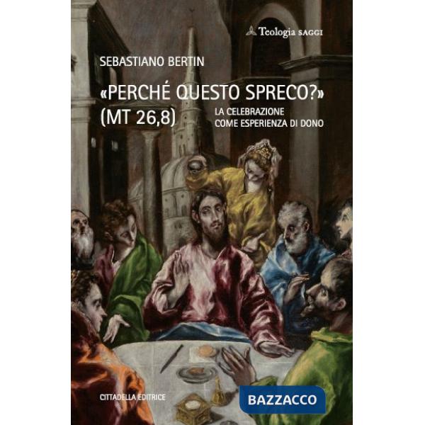 «Perché questo spreco?» (MT 26,8). La celebrazione come esperienza di Dono