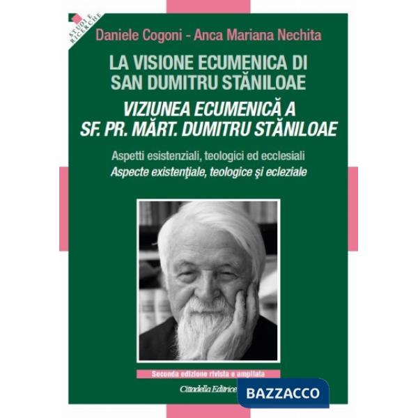 Visione ecumenica di san Dumitru Staniloae. Aspetti esistenziali, teologici ed ecclesiali (La)