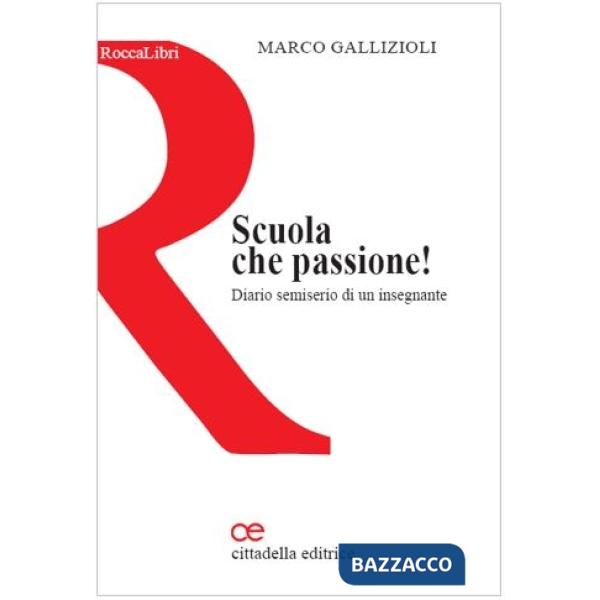Scuola che passione! Diario semiserio di un insegnante