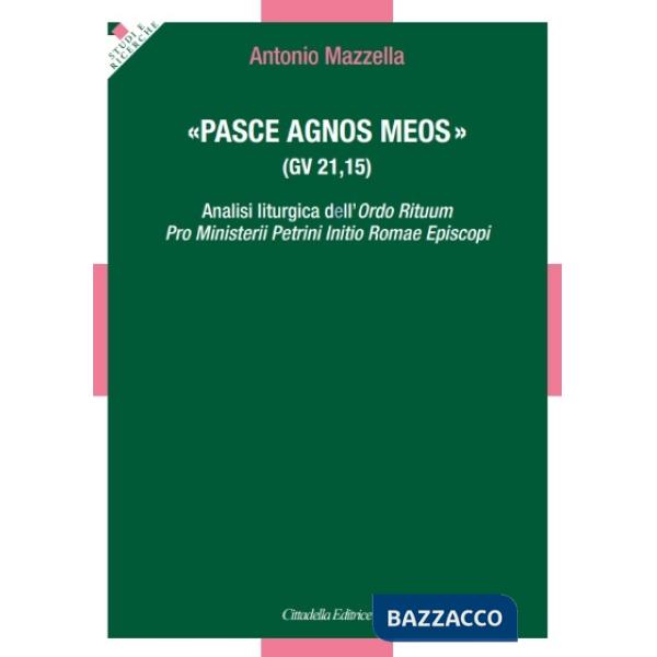«Pasce agnos meos» (gv 21,15). Analisi liturgica dell'Ordo Rituum Pro Ministerii Petrini Initio Romae Episcopi