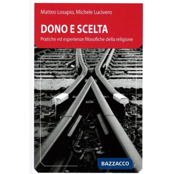 Dono e scelta. Pratiche ed esperienze filosofiche della religione