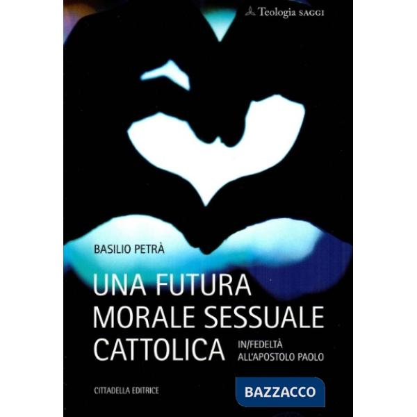 Futura morale sessuale cattolica. In/fedeltà all'apostolo Paolo (Una)