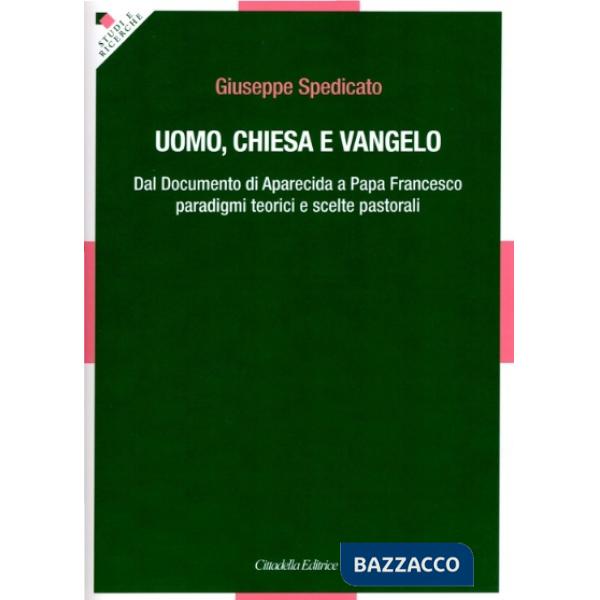 Uomo, Chiesa e Vangelo. Dal documento di Aparecida a papa Francesco paradigmi teorici e scelte pastorali
