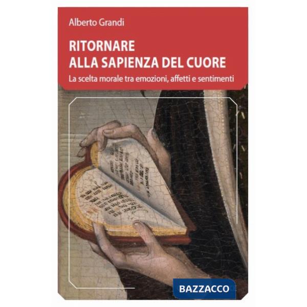 Ritornare alla sapienza del cuore. La scelta morale tra emozioni, affetti e sentimenti