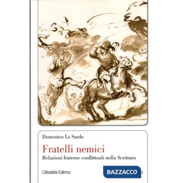 Fratelli nemici. Relazioni fraterne conflittuali nella Scrittura
