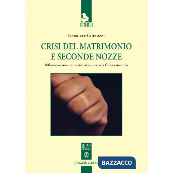Crisi del matrimonio e seconde nozze. Riflessione storica e sistematica per una Chiesa materna