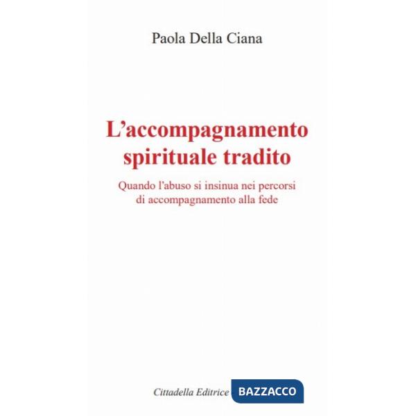 Accompagnamento spirituale tradito. Quando l'abuso si insinua nei percorsi di accompagnamento alla fede (L')