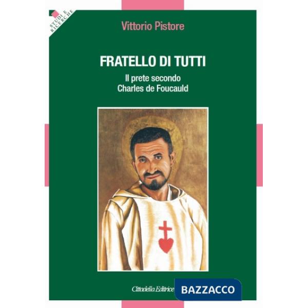 Fratello di tutti. Il prete secondo Charles de Foucauld