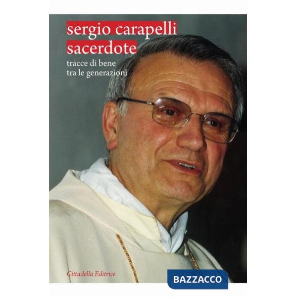 Sergio Carapelli sacerdote. Tracce di bene tra le generazioni