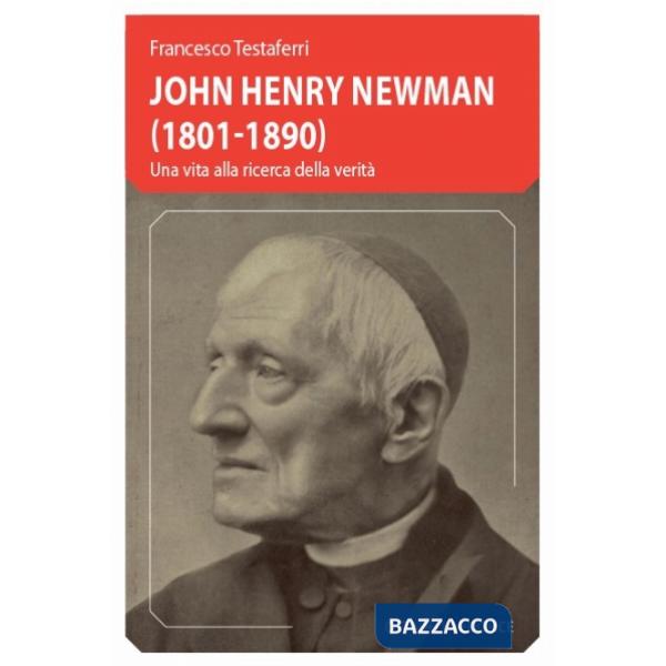 John Henry Newman (1801-1890). Una vita alla ricerca della verità