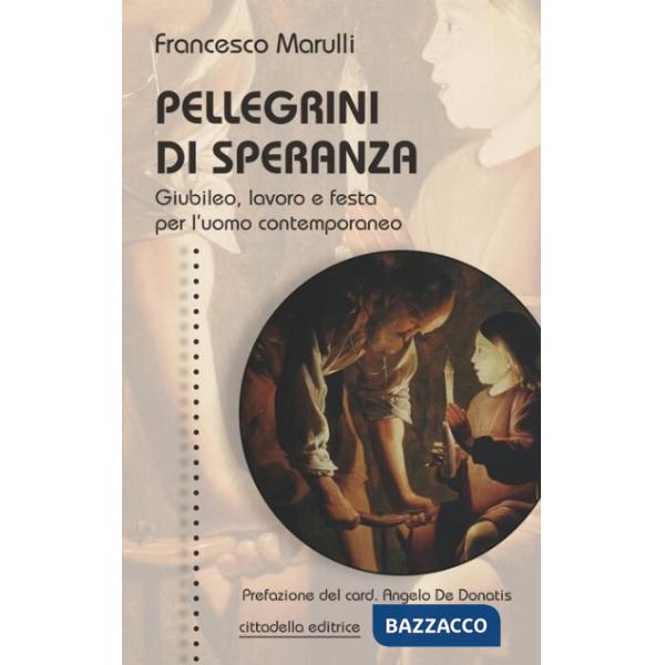 Pellegrini di speranza. Giubileo, lavoro e festa per l'uomo contemporaneo
